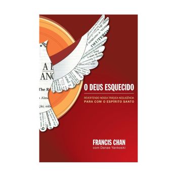O Deus Esquecido. De Francis Chan, Mundo Cristão