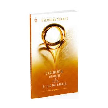 Casamento Divórcio e Sexo à Luz da Bíblia. Esequias Soares