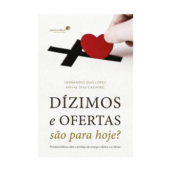 Dízimos e Ofertas São Para Hoje. De Hernades Dias Lopes, United Press