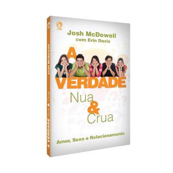 A Verdade Nua e Crua. Josh McDowell