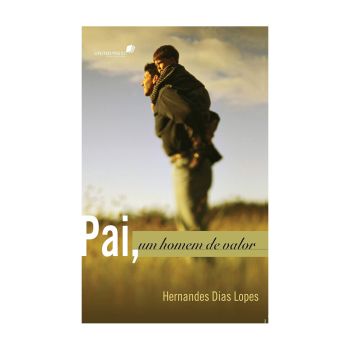 Pai, um Homem de Valor. De Hernades Dias Lopes, United Press