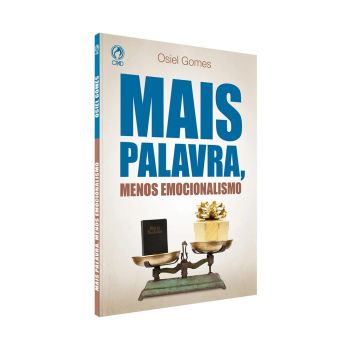 Mais Palavra Menos Emocionalismo. Osiel Gomes