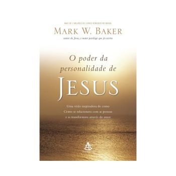 O Poder da Pesonalidade de Jesus. De Mark W. Baker