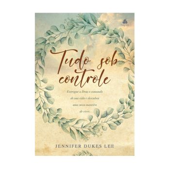 Tudo Sob Controle. De Jennifer Dukes Lee, Editora Hagnos
