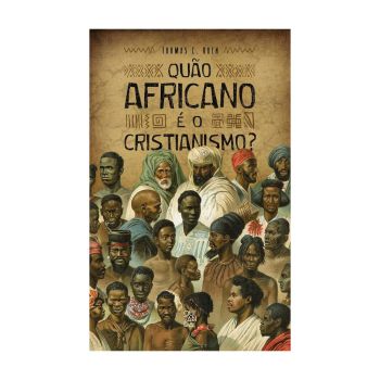 Quão Africano é o Cristianismo. De Thomas C. Oden, Editora Quitanda