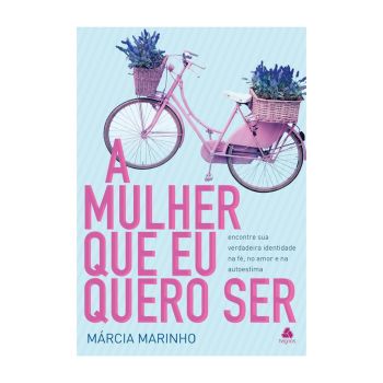 A mulher Que eu Quero Ser. De Márcia Marinho, Editora Hagnos