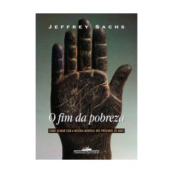 O Fim da Pobreza. De Jeffrey D. Sachs, Companhia das Letras