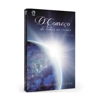 O Começo de Todas as Coisas. Claudionor de Andrade