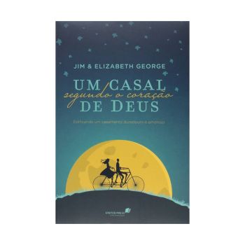 Um Casal Segundo o Coração de Deus. De Jim & Elizabeth George
