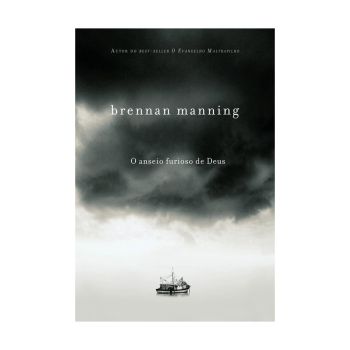 O Anseio Furioso de Deus. De Brennan Manning