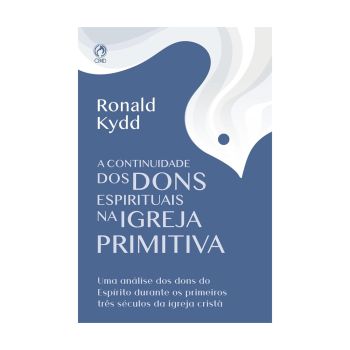 A Continuidade dos Dons Espirituais na Igreja Primitiva. De Ronald Kydd, CPAD
