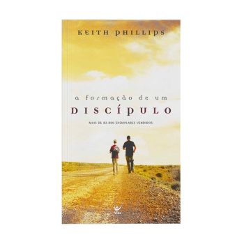 A Formação de um Discípulo. De Keith Phillips, Editora Vida