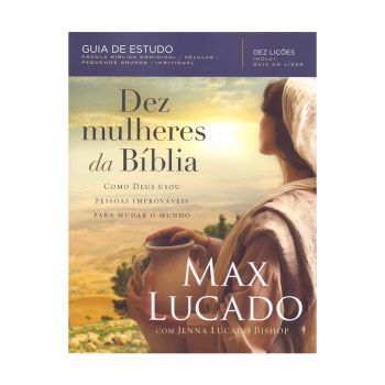 Dez Mulheres da Bíblia. De Max Lucado, Thomas Nelson