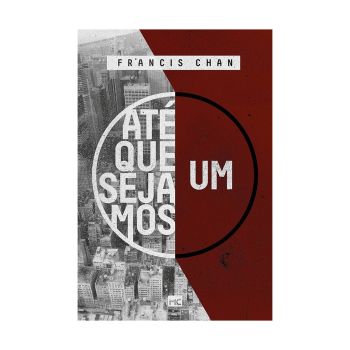 Até Que Sejamos Um. De Francis Chan