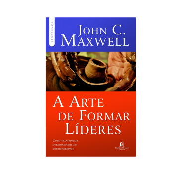 A Arte de Formar Líderes. De John C. Maxwell, Thomas Nelson