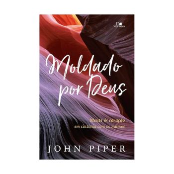 Moldado por Deus. De John Piper