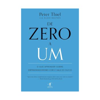 De zero a um: O que aprender sobre empreendedorismo com o Vale do Silício. De Peter Thiel, Objetiva