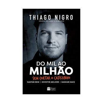 Do Mil ao Milhão. Sem Cortar o Cafezinho. De Thiago Nigro, HarperCollins