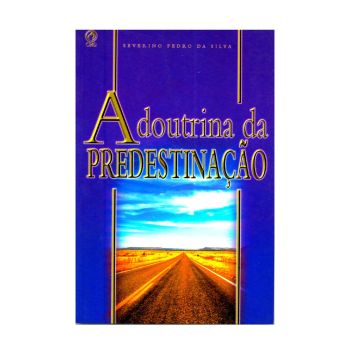 A Doutrina Da Predestinação. De Severino P. Da Silva, Cpad