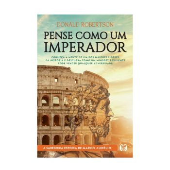 Pense como um imperador: Conheça a mente de um dos maiores líderes da história e descubra como um mindset resiliente pode vencer qualquer adversidade. De Donald Robertson, Citadel