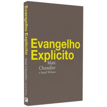 Evangelho Explicito. De Matt Chandler E Jared Wilson, Editora Fiel