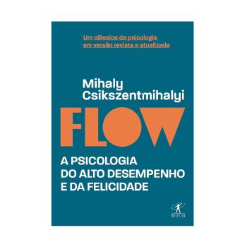 Flow: A psicologia do alto desempenho e da felicidade. De Mihaly Csikszentmihalyi, Objetiva