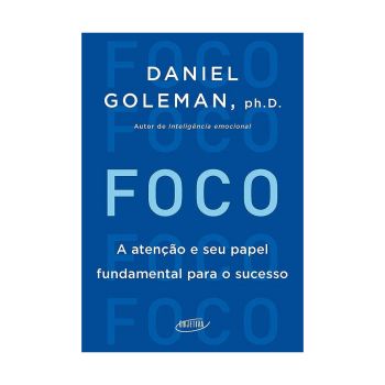 Foco: A atenção e seu papel fundamental para o sucesso. De Daniel Goleman, Objetiva