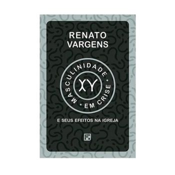 Masculinidade Em Crise. De Renato Vargens, Editora Fiel