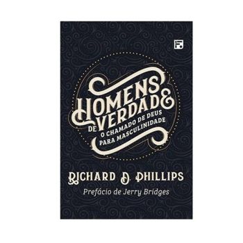 Homens De Verdade. De Richard D. Phillips, 