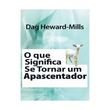 O Que Significa Se Tornar Um Apascentador. De Dag Heward-Mills, Parchment House Publisers