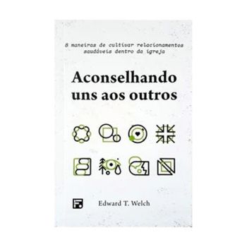 Aconselhando Uns Aos Outros. De Dr. Edward T. Welch, Editora Fiel