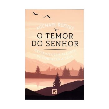 O Temor Do Senhor. De Michael Reeves, Editora Fiel