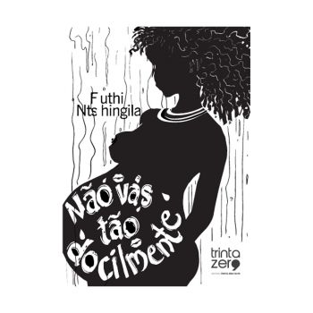 Não Vás Tão Docilmente. De Futhi Ntshingila, Editora Trinta Zero Nove