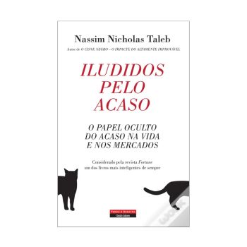 Iludidos pelo Acaso o Papel Oculto do Acaso na Vida e nos Mercados. De Nassim Nicholas Taleb, Temas e Debates