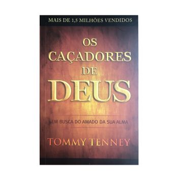 Os Caçadores de Deus. De Tommy Tenney, Bello Publicações