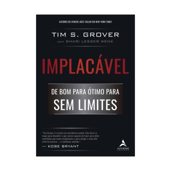 Implacável: de bom para ótimo para o sem limites. De Tim S. Grover, Alta Books