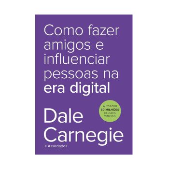 Como fazer amigos e influenciar pessoas na era digital. De Dale Carnegie, Editora Sextante