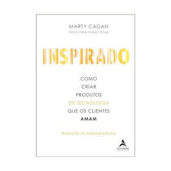 Inspirado: como criar produtos de tecnologia que os clientes amam. De Marty Cagan, Alta Books
