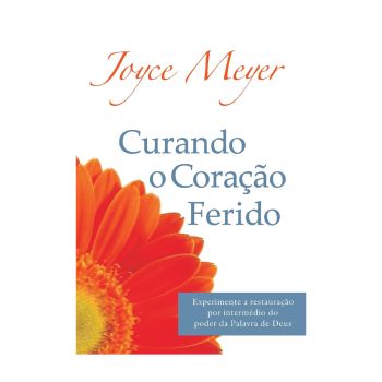 Curando O Coração Ferido. De Joyce Meyer, Editora Bello