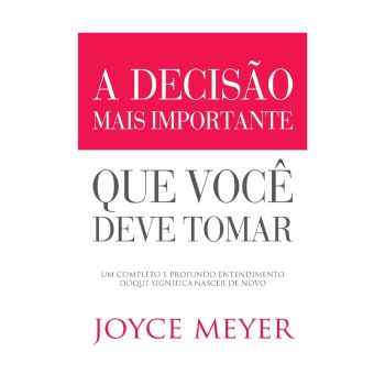 Decisão Mais Importante Que Voce Deve Tomar. De Joyce Meyer, Editora Bello
