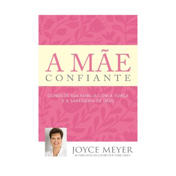 Mãe Confiante. De Joyce Meyer, Editora Bello