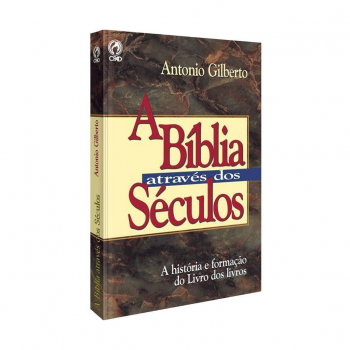A Bíblia Através dos Séculos. De Antônio Gilberto, CPAD