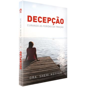Decepção - Curando As Feridas Da Traição
