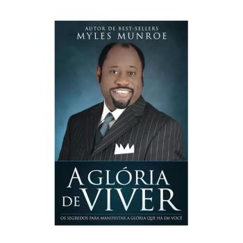 A Glória de Viver. De Myles Munroe, Editora Bello