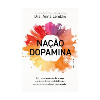 Nação dopamina: Por que o excesso de prazer está nos deixando infelizes e o que podemos fazer para mudar. De Dra. Anna Lembke, Vestígio