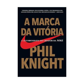 A marca da vitória: A autobiografia do criador da Nike. De Phil Knight, Editora Sextante