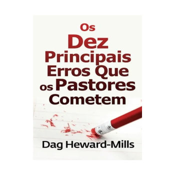 Os 10 Principais Erros Que Os Pastores Cometem. De Dag Heward-Mills, Parchment House Publisers