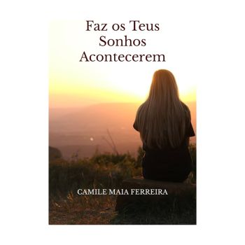 Faz os Teus Sonhos Acontecerem. De Camile Maia Ferreira. Editora Moonlight