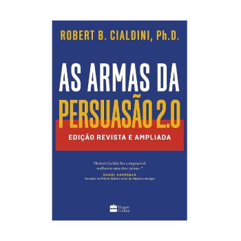 As armas da persuasão 2.0: Edição revista e ampliada. De Robert B. Cialdini, HarperCollins