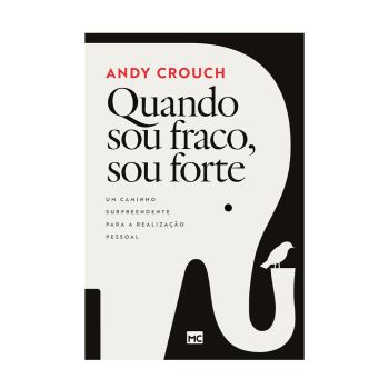 Quando Sou Fraco, Sou Forte. De Andy Crouch, Mundo Cristão